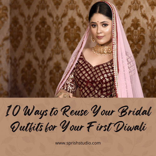 10 Ways to Reuse Your Bridal Outfits for Your First Diwali